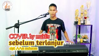 DANGDUT ORGEN TUNGGAL(SEBELUM TERLANJUR CIPT: AAM MUHARAM) cover by muklis