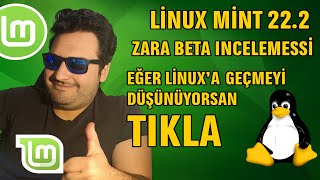LİNUX MİNT 22.2 ZARA, DEMEK LİNUX KULLANMAK ZOR , GEL BERABER GÜLELİM