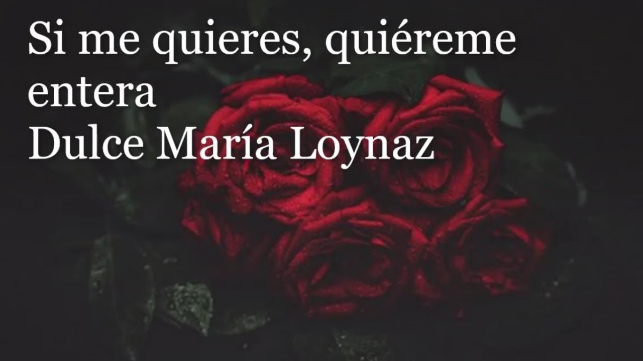 Si me Quieres, Quiéreme Entera. Poema de Dulce María Loynaz. - YouTube