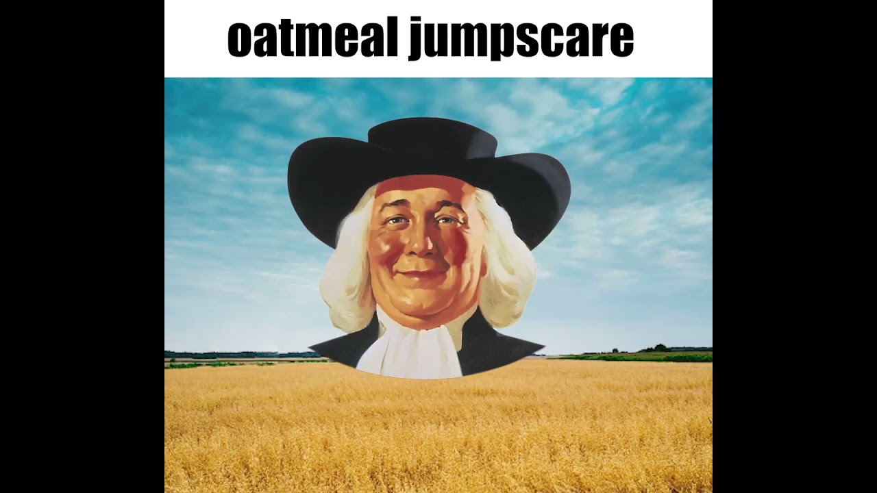 Oatmeal Jumpscare YouTube