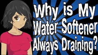Why is My Water Softener Always Draining?