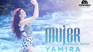 Yamira - Mujer ( Dandeej Remix Video HD )