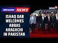 Deputy Prime Minister Of Pakistan Ishaq Dar Welcomes Iran's FM Abbas Araghchi | IRAN WAR | News18