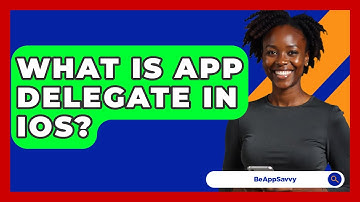 What Is App Delegate In iOS? - Be App Savvy
