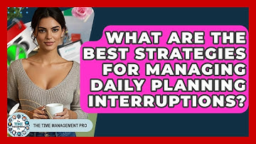 What Are The Best Strategies For Managing Daily Planning Interruptions? - The Time Management Pro
