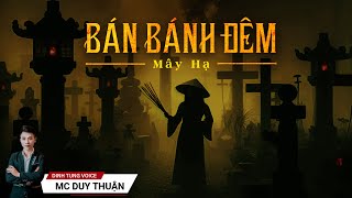 Truyện Ma - Bán Bánh Đêm - Bà Già Ở Nghĩa Trang - MC Duy Thuận Kể Truyện Ma @nguoiketruyenma1501