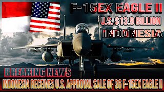 🔴 BREAKING NEWS! Indonesia Receives U.S. Approval for Sale of 36 F 15EX Eagle II fighters