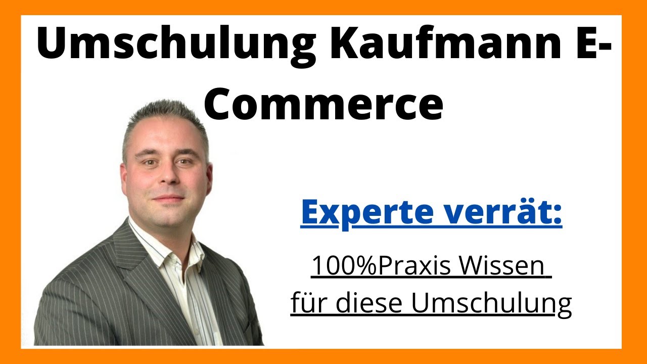 Umschulung Kaufmann E Commerce✅100 Praxis Wissen direkt vom Umschulungs Experten✅