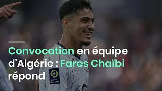 Convocation en équipe d’Algérie : Fares Chaïbi répond