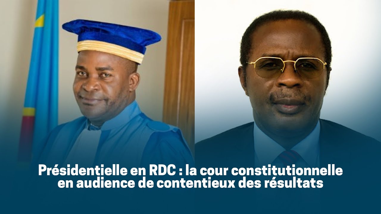 Présidentielle en RDC : la cour constitutionnelle en audience de ...