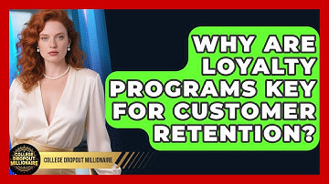Why Are Loyalty Programs Key For Customer Retention? - College Dropout Millionaire