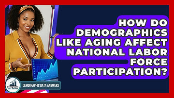 How Do Demographics Like Aging Affect National Labor Force Participation? - Demographic Data Answers