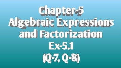 25/SEP/2020...Class-8, Chapter-5, Algebraic Expressions and Factorization, Ex-5.1 (Q-7, Q-8)