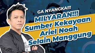 Daftar Sumber Kekayaan Ariel Noah Selain Manggung!