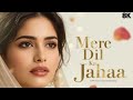 Mere Dil Ka Jahaan |Jasleen Royal ft.Arijit Singh | Dulquer Salmaan | AdityaSharma, Taani Tanvir