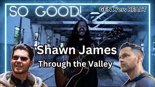 GEN X'ers REACT | Shawn James - Through the Valley