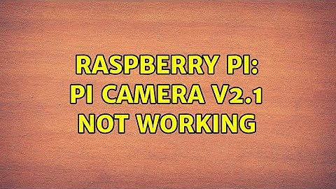 Raspberry Pi: Pi Camera v2.1 not working (5 Solutions!!)