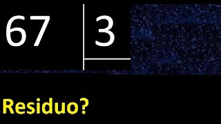 Dividir 67 entre 3 , residuo , es exacta o inexacta la division , cociente dividendo divisor ?
