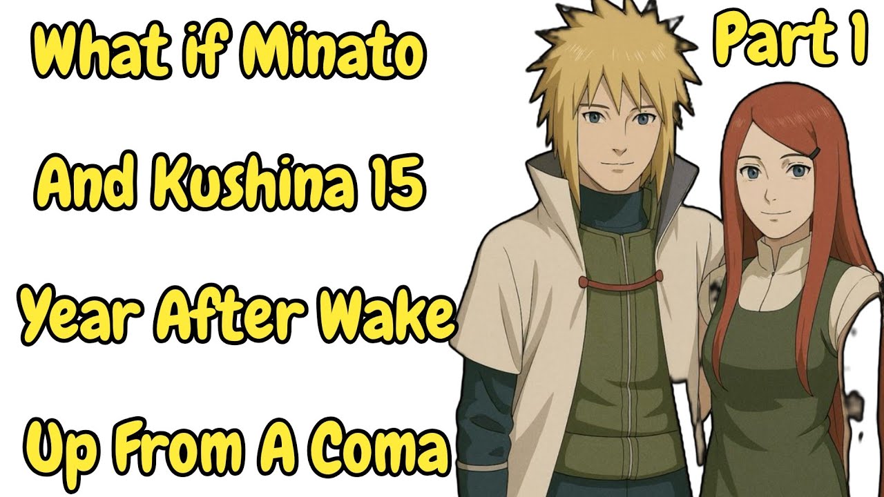 What if Minato And Kushina 15 Year After Wake Up From A Coma/Part 1