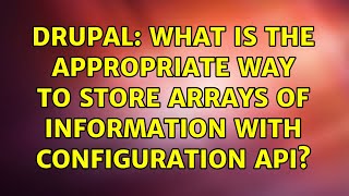 Drupal: What is the appropriate way to store arrays of information with configuration API?