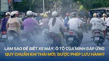 Làm sao để biết xe máy, ô tô của mình đáp ứng quy chuẩn khí thải mới, được phép lưu hành? | VTVIndex