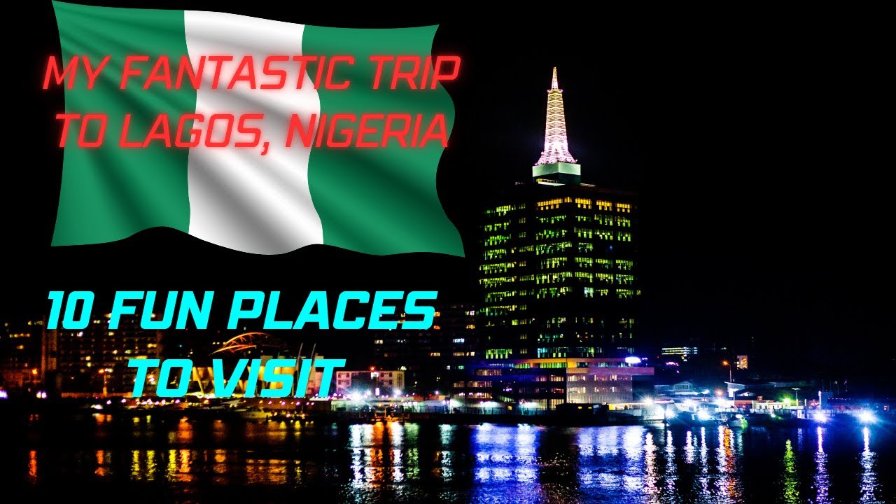 My Fantastic Trip to Lagos, Nigeria 🇳🇬 | 10 Fun Places You Must Visit  
