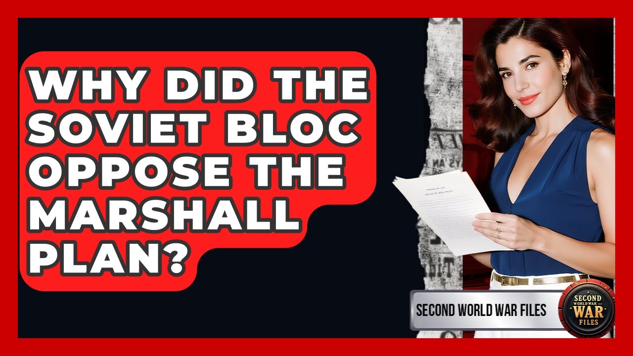 Why Did The Soviet Bloc Oppose The Marshall Plan? - Second World War Files