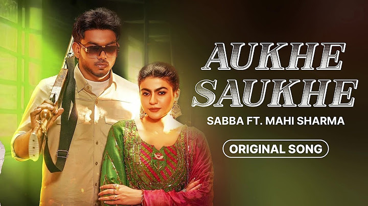 Aukhe Saukhe : Sabba / Deepak Dhillon / Mahi Sharma / New Punjabi Songs 2025 / Latest Songs Punjabi