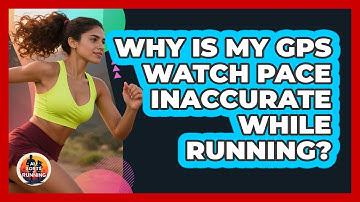 Why Is My GPS Watch Pace Inaccurate While Running?