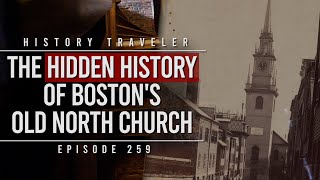 The Hidden History of Boston's Old North Church!!! History Traveler Episode 259