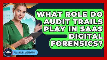 What Role Do Audit Trails Play In SaaS Digital Forensics? - All About SaaS Finance
