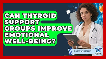 Can Thyroid Support Groups Improve Emotional Well-being? - Thyroid Wellness Hub