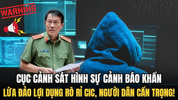 CỤC CẢNH SÁT HÌNH SỰ CẢNH BÁO KHẨN: LỪA ĐẢO LỢI DỤNG RÒ RỈ CIC, NGƯỜI DÂN CẨN TRỌNG!