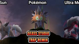 Pokémon - Ultra Sun and Ultra moon [Geass Trap Remix]