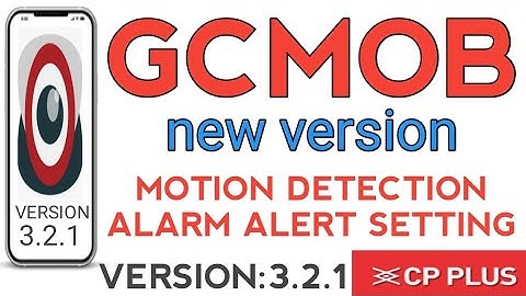GCMOB APP(new version:3.2.1) MOTION DETECTION ALARM ALERT SETTING