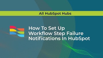 How To Set Up Workflow Step Failure Notifications In HubSpot