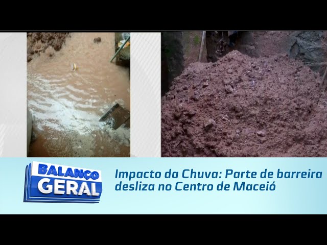 Impacto da Chuva: Parte de barreira desliza no Centro de Maceió