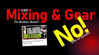 Will Mixing & Gear Fix Broken Music? - No
