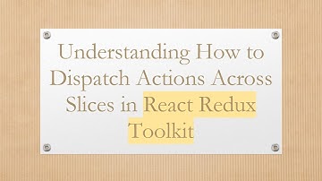 Understanding How to Dispatch Actions Across Slices in React Redux Toolkit