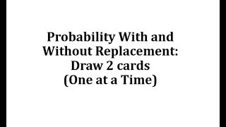 Probability With and Without Replacement:  Draw 2 cards, One at a Time