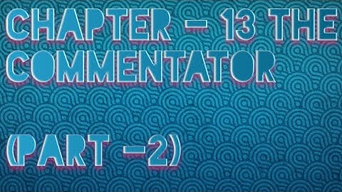 CHAPTER-13 THE COMMENTATOR  (PART - 2 )