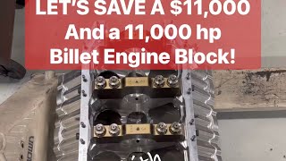 Saving a $11,000-11,000 Horsepower Billet Engine Block!