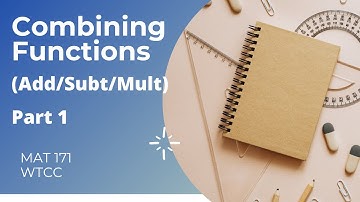 MAT 171 - Notes for Combining Functions Symbolically (Part 1)