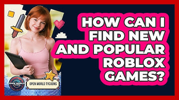 How Can I Find New And Popular Roblox Games? - Open World Tycoons