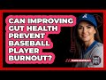 Can Improving Gut Health Prevent Baseball Player Burnout? - The Baseball Xpert