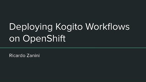 Deploying Kogito Serverless Workflows on OpenShift