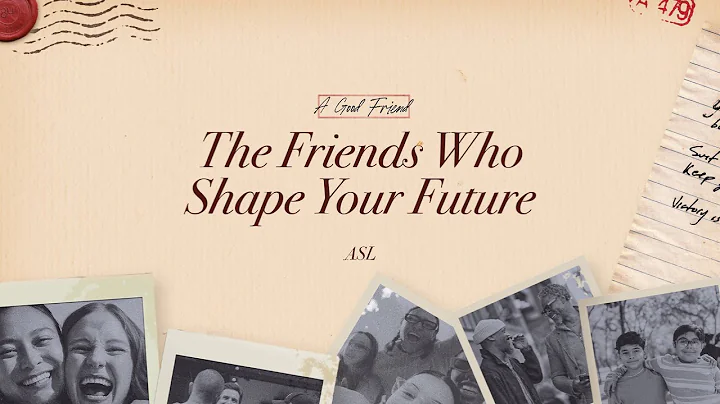 The Friends Who Shape Your Future | A Good Friend | ASL