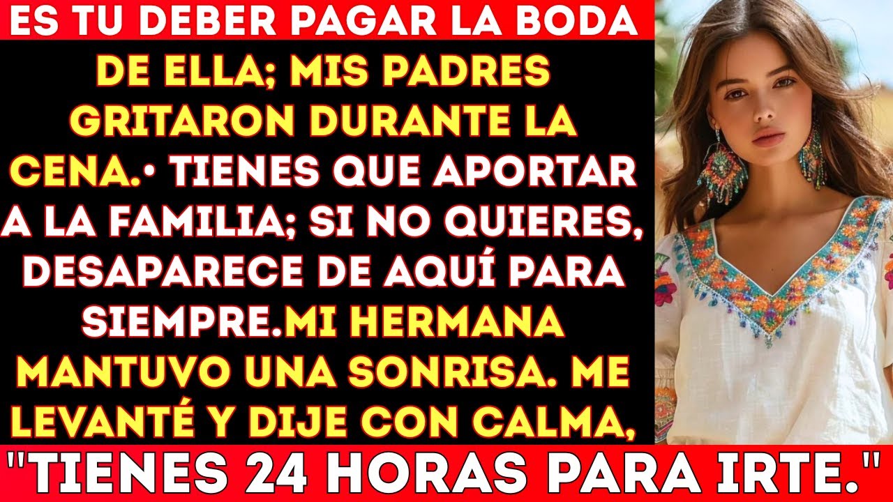 Mis padres gritaron: «Paga la boda de tu hermana, es tu deber... o desaparece para siempre...»