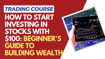 How to Start Investing in Stocks with $100: Beginner