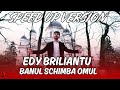 Edy Briliantu - Banul schimba omul (Speed Up Version) | Manele Piperate
